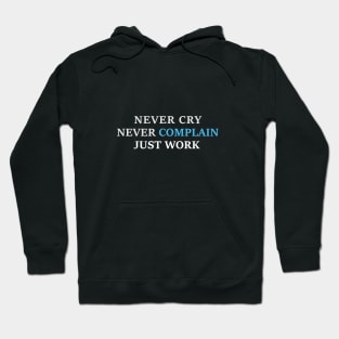 Never Cry, Never Complain, Just Work - motivation Hoodie